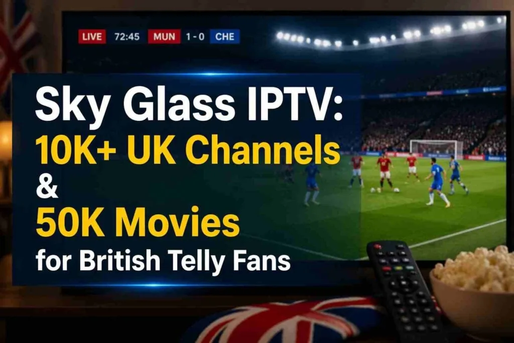 Sky Glass IPTV: 10K+ UK Channels & 50K Movies for British Telly Fans